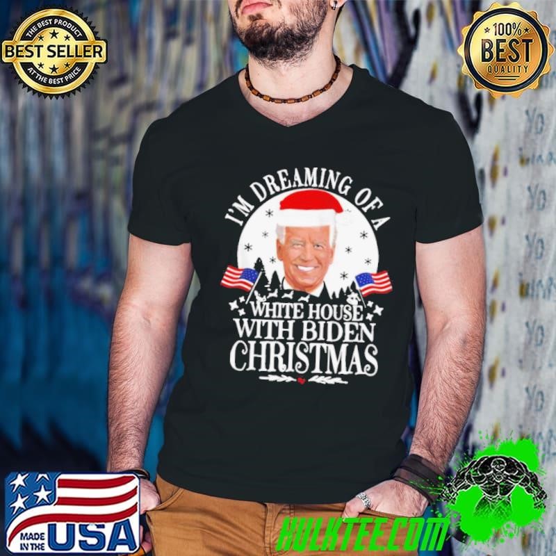 I’m Dreaming Of A White House With Biden Christmas shirt