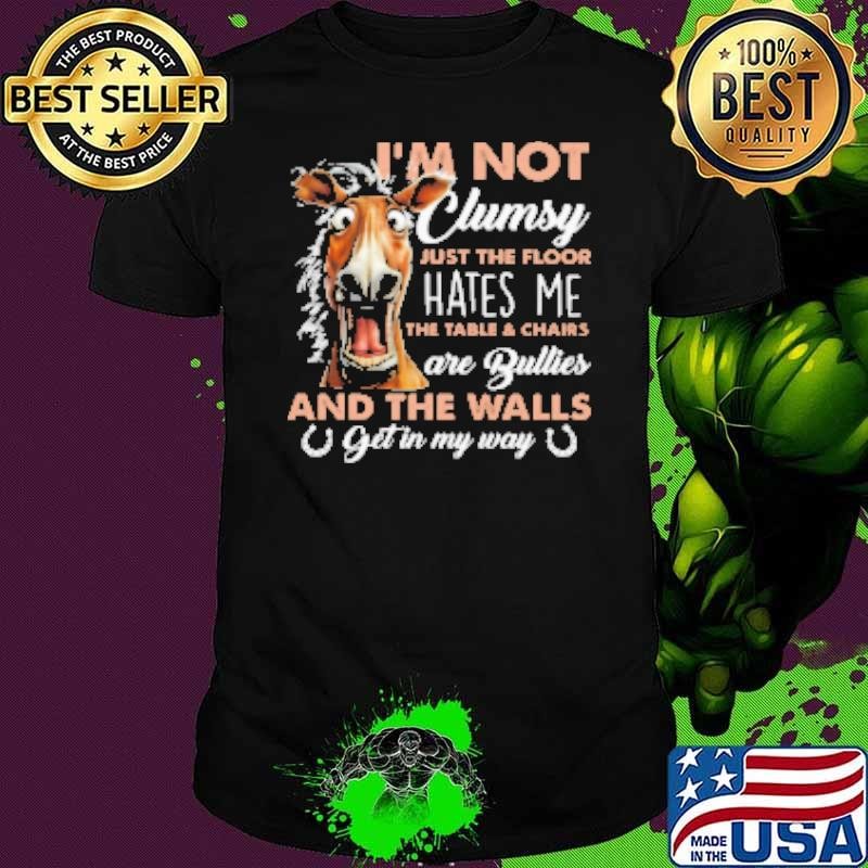 I'm Not Clumsy Just The Floor Hates Me Shirt
