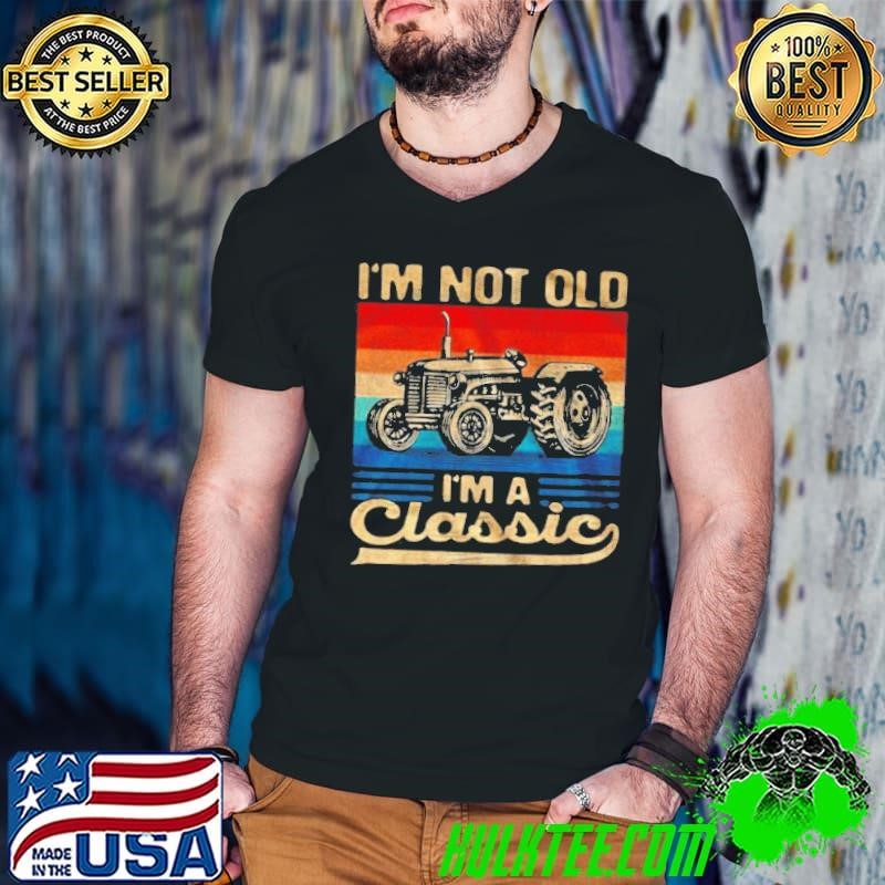 Im Not Old Im A Classic shirt