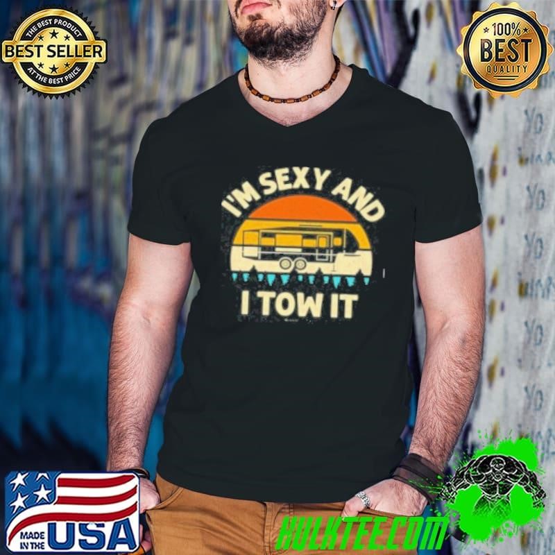 I'm SEXY AND I TOW IT Shirt