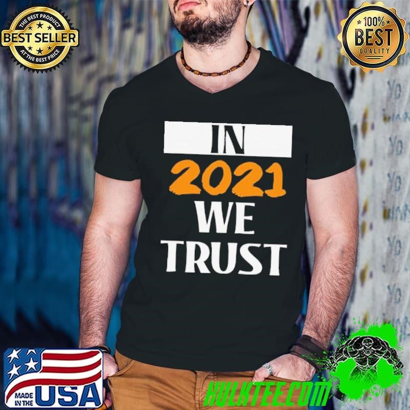 In 2021 we Trust Happy New Year 2021 shirt