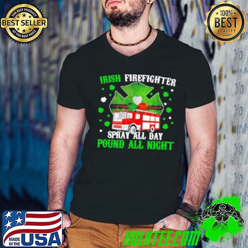 Irish Firefighter Spray All Day Pound All Night Shirt