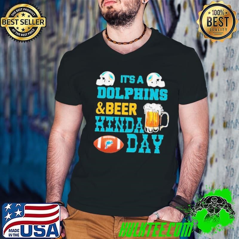 It’s A Dolphins And Beer Hinda Day Football shirt