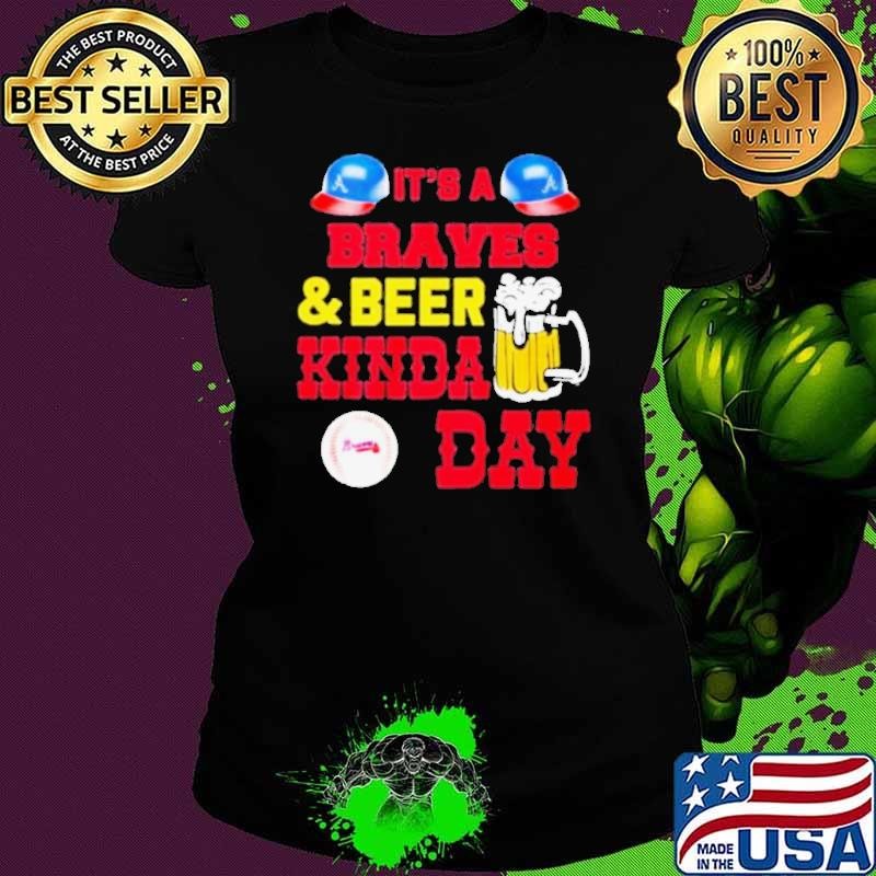 It’s a atlanta braves and beer kinda day shirt