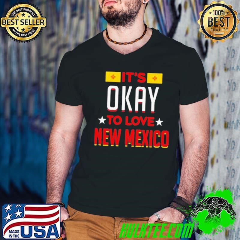 Its okay to love new Mexico shirt