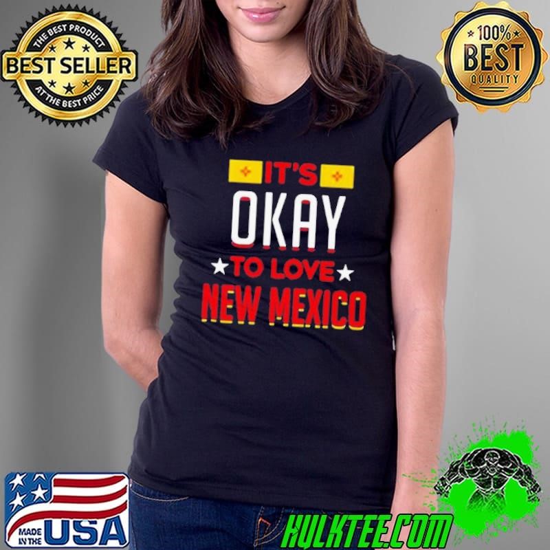 Its okay to love new Mexico Ladies Tee