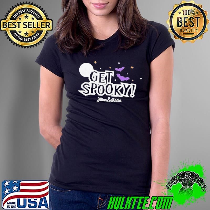 Jillian And Addie Merch Get Spooky shirt
