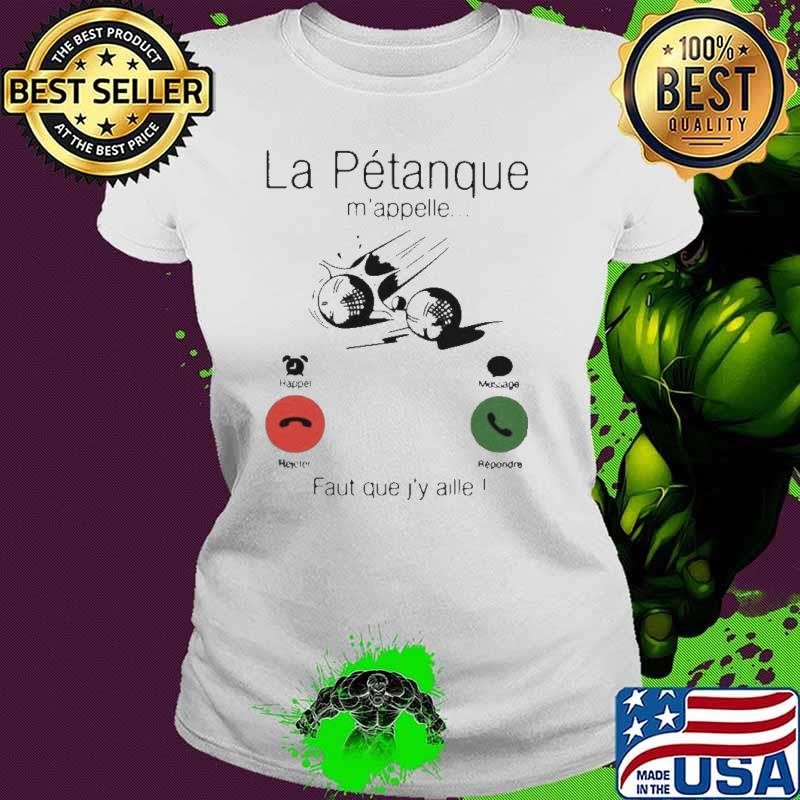 La Petanque M’appelle Faut Que J’y Aille shirt