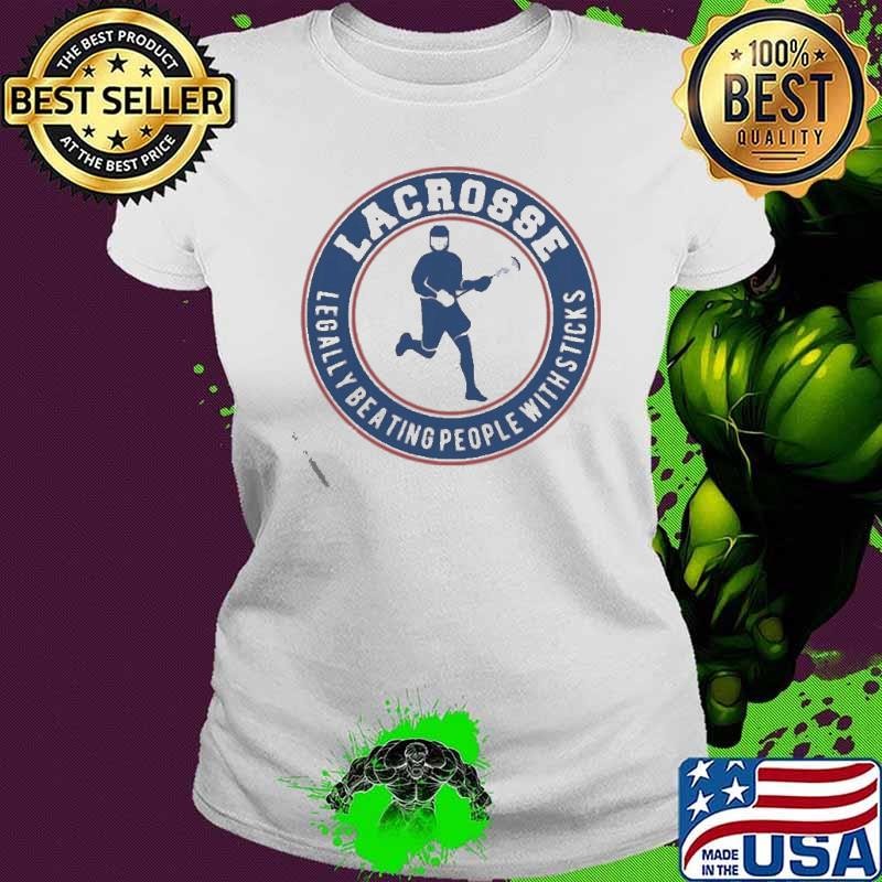 Lacrosse Legally Beating People With Sticks shirt
