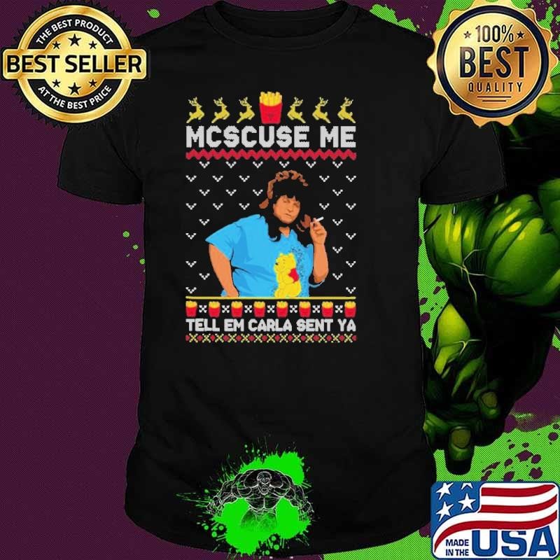 Libbie Higgins Mcscuse Me Tell Em Carla Sent Ya Ugly Christmas shirt