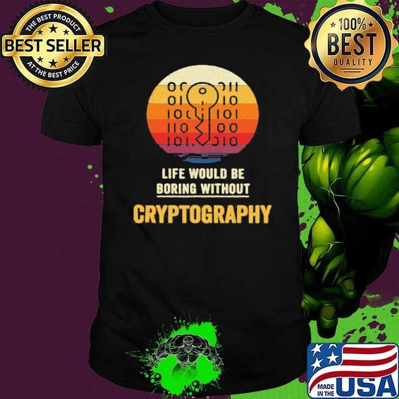 Life Would Be Boring Without Cryptography Key Vintage shirt