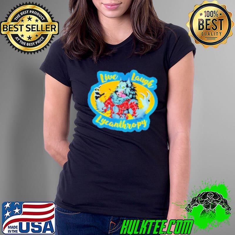 Live Laugh Lycanthropy Horror Shirt