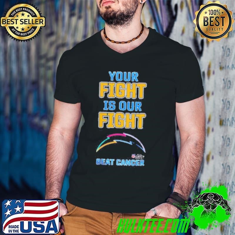 Los Angeles Chargers Your Fight Is Our Fight Beat Cancer Shirt