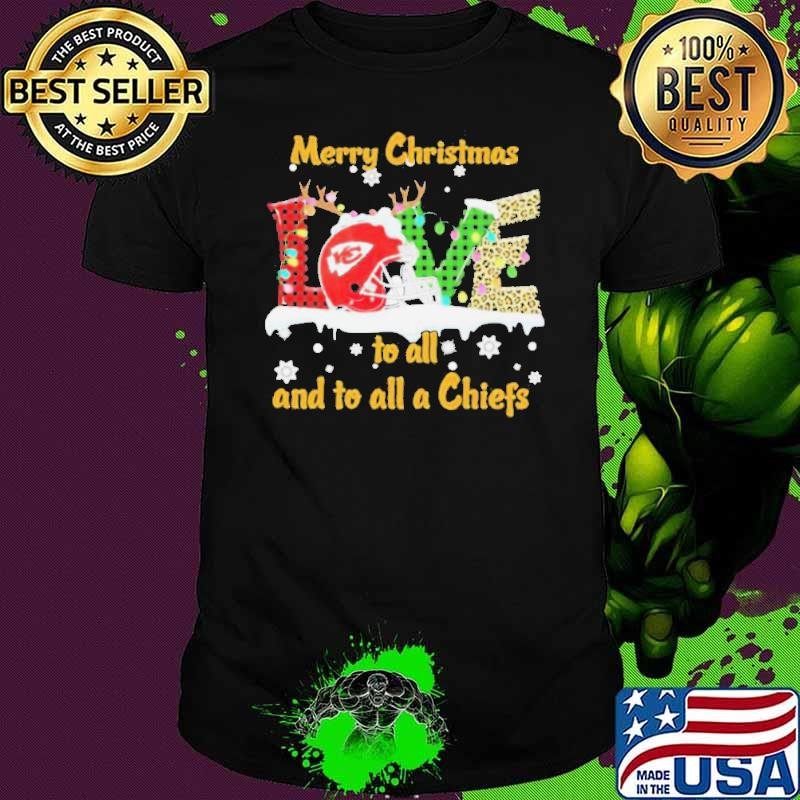 Love Merry Christmas To All And To All A Kansas City Chiefs shirt