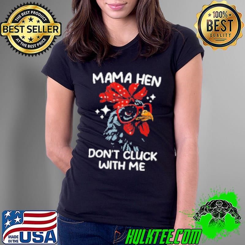Mama Hen Don't Cluck With Me Cool Mother's Day Chicken Shirt