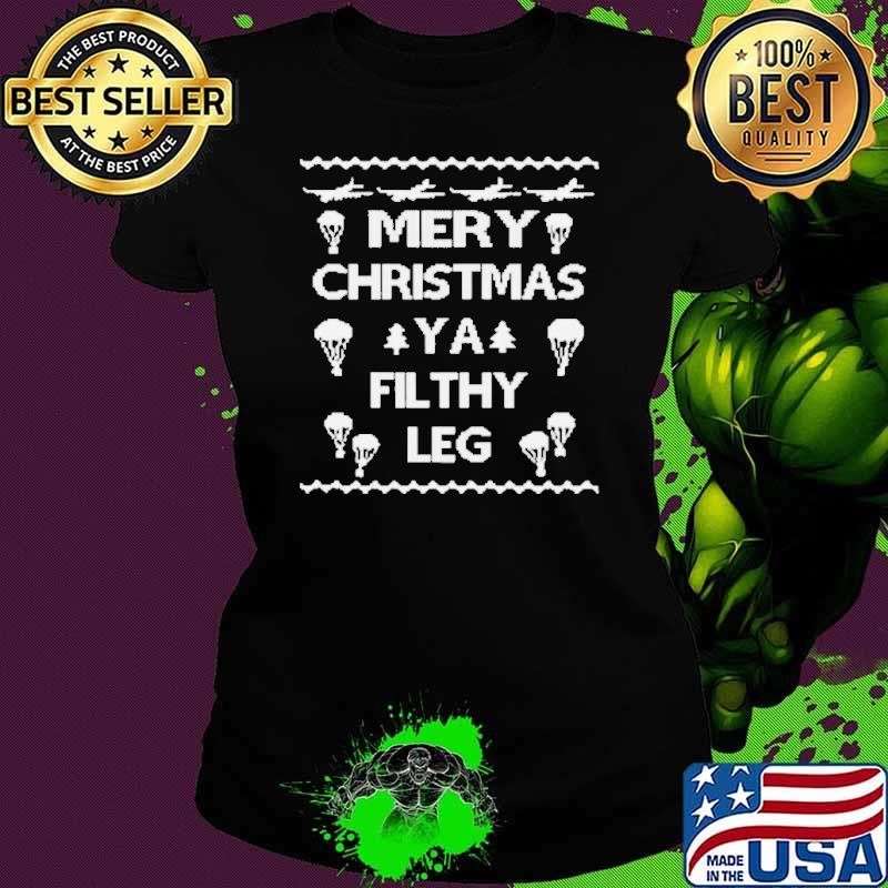 Merry Christmas Ya Filthy Leg Ugly Christmas shirt