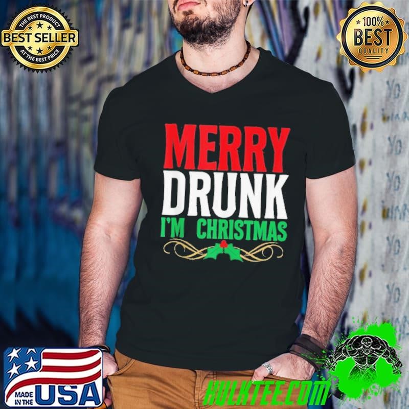 Merry Drunk Im Christmas Drinking Xmas Holiday shirt