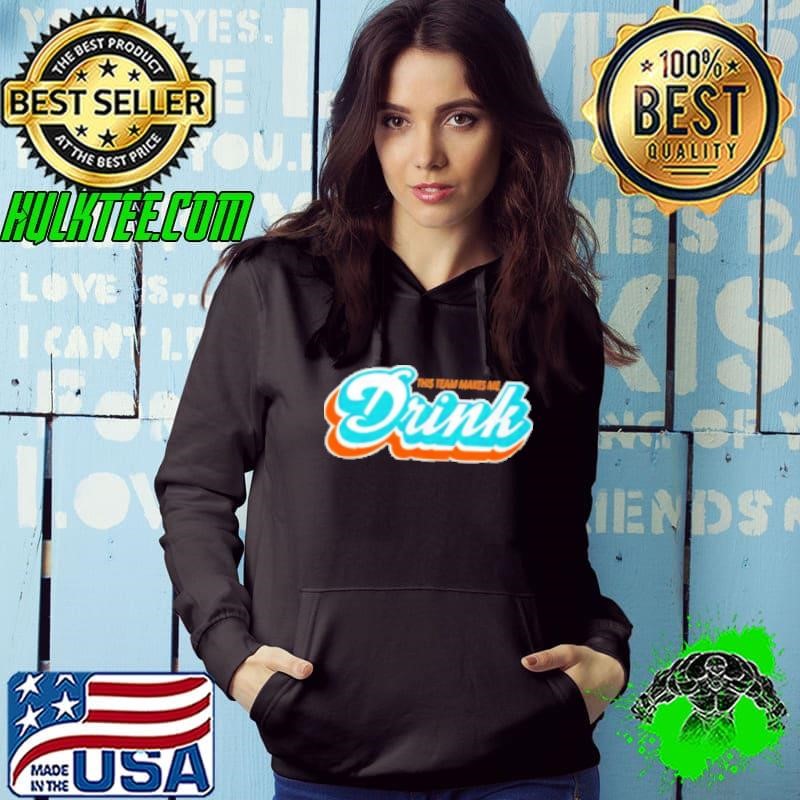 Miami Dolphins this team makes me drink Shirt