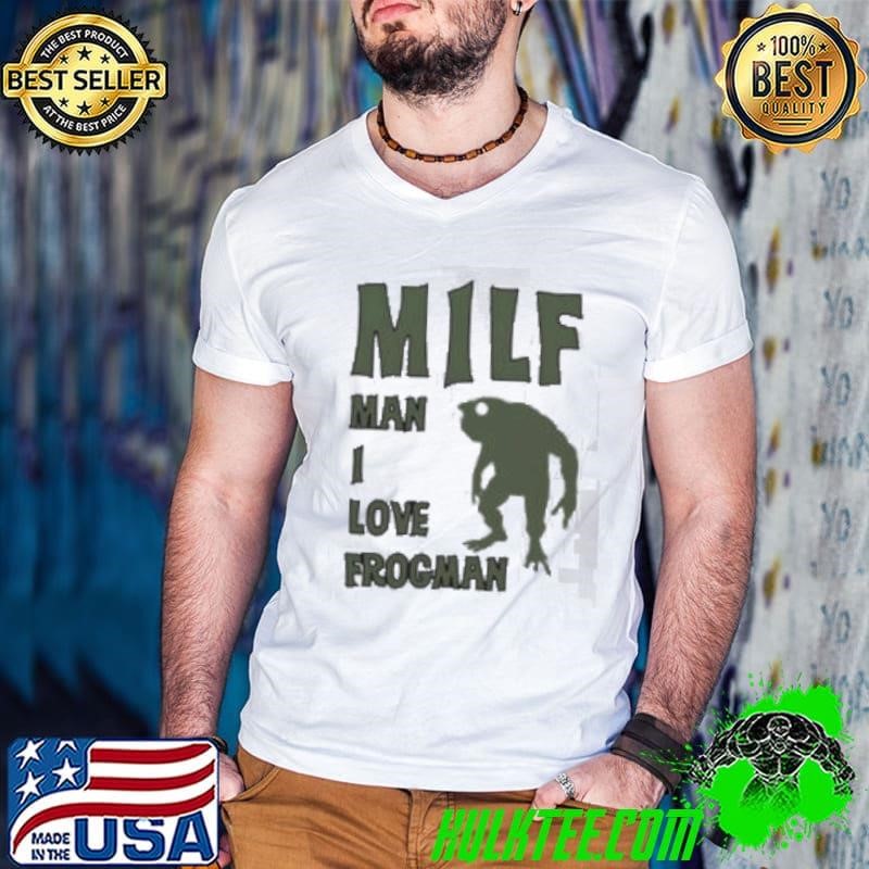 Milf man I love frogman Shirt