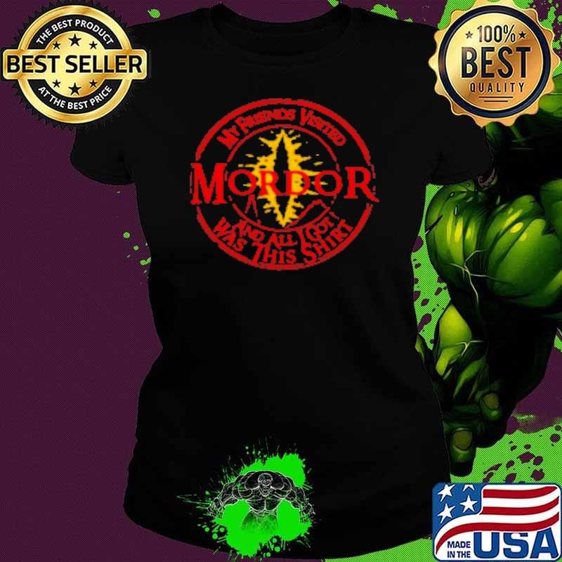 Mordor my friends visited and all I got was this Shirt