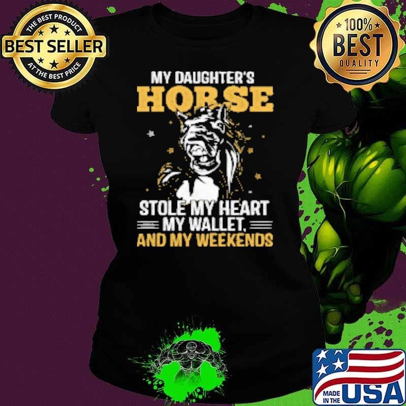 My Daughter's Horse Stole My Heart My Wallet Shirt