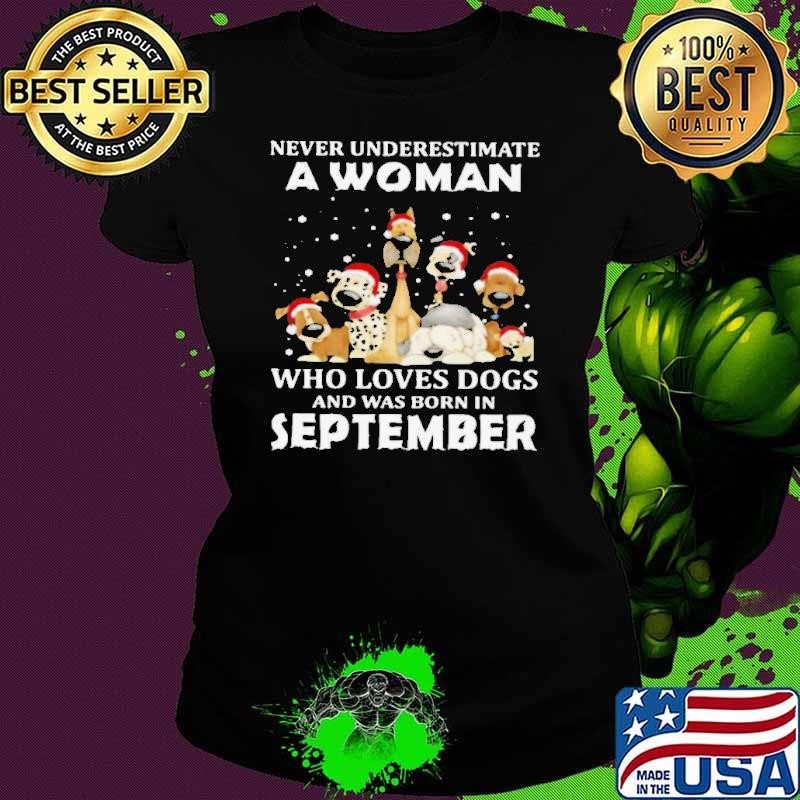 Never Underestimate A Woman Who Loves Dogs And Was Born In September Christmas shirt
