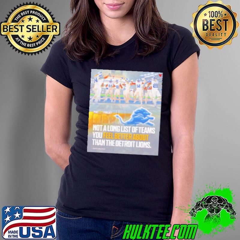 Not a long list of teams you feel better about than the Detroit Lions Shirt