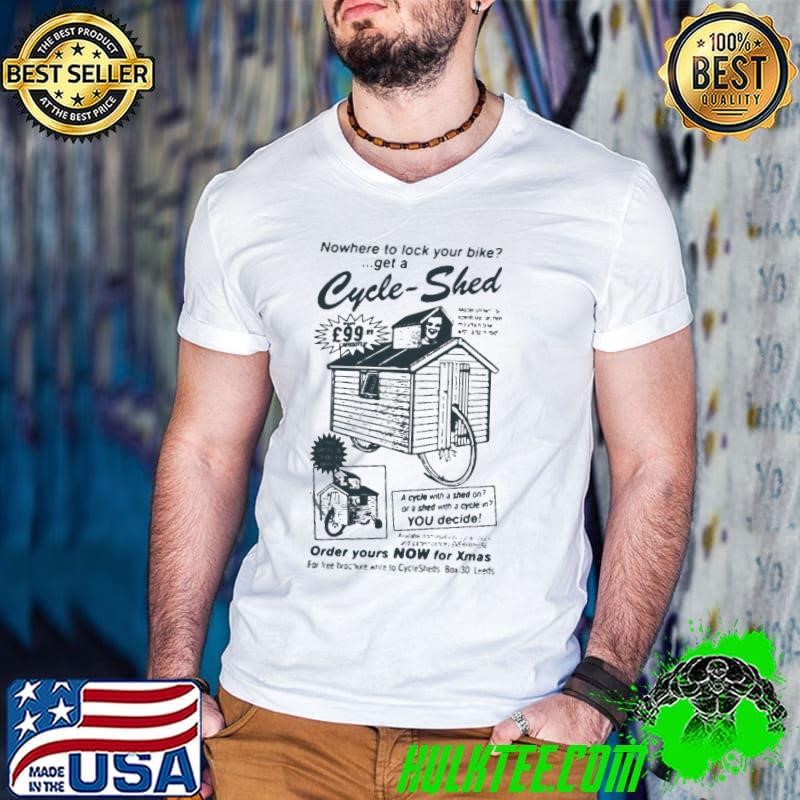 Nowhere to lock your bike get a Cycle Shed order your now for Xmas shirt