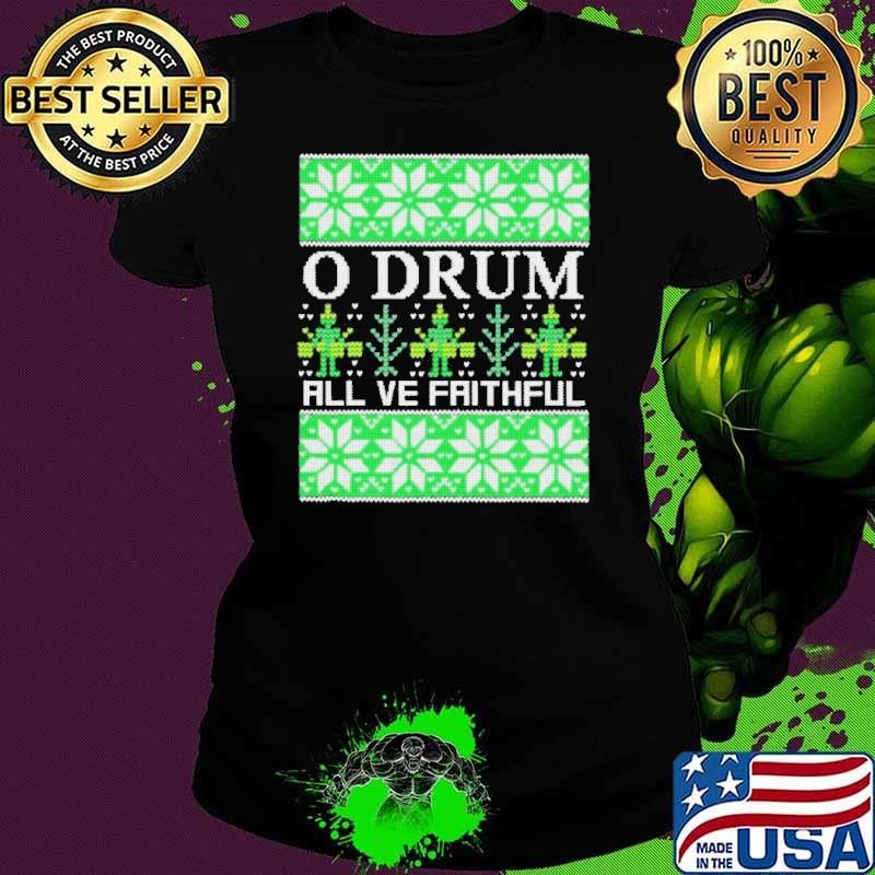 O Drum All Ye Faithful Bass Drum Tacky Ugly Christmas shirt