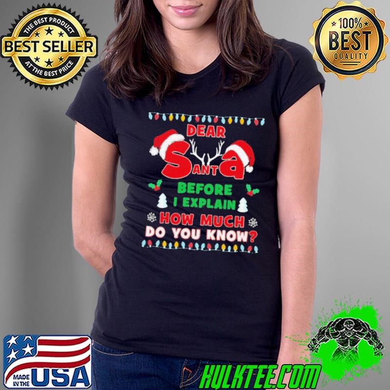 Official Dear Sant Abefore I Explain How Much Do You Know Christmas Ladies Tee Official Dear Sant Abefore I Explain How Much Do You Know Christmas Ladies Tee