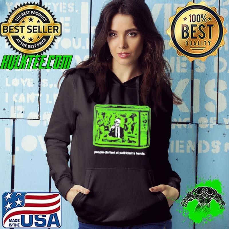 People die fast at politician’s hands Hoodie People die fast at politician’s hands Hoodie