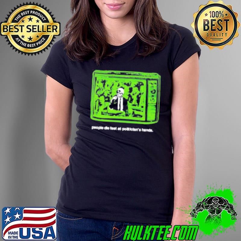 People die fast at politician’s hands Ladies Tee