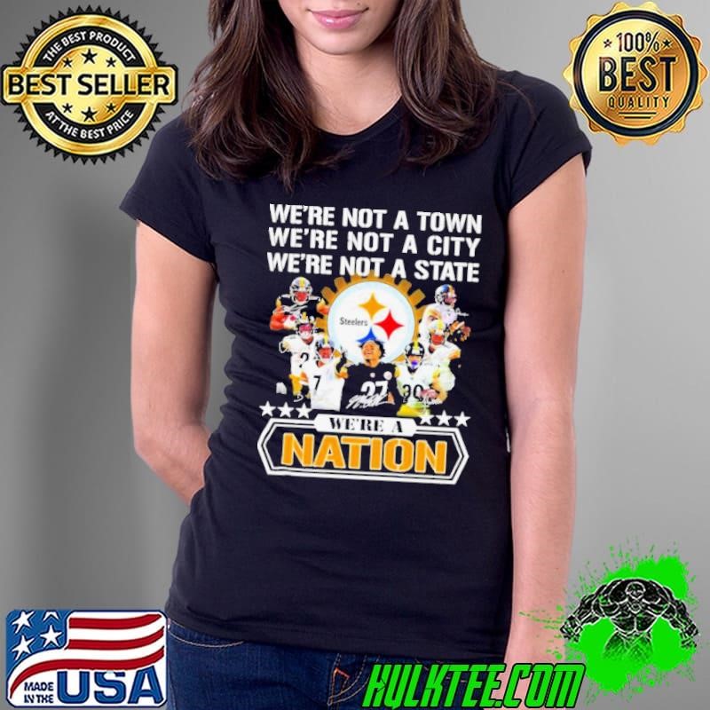 Pittsburgh Steelers were not a town were not a city were not a state were a nation signatures shirt