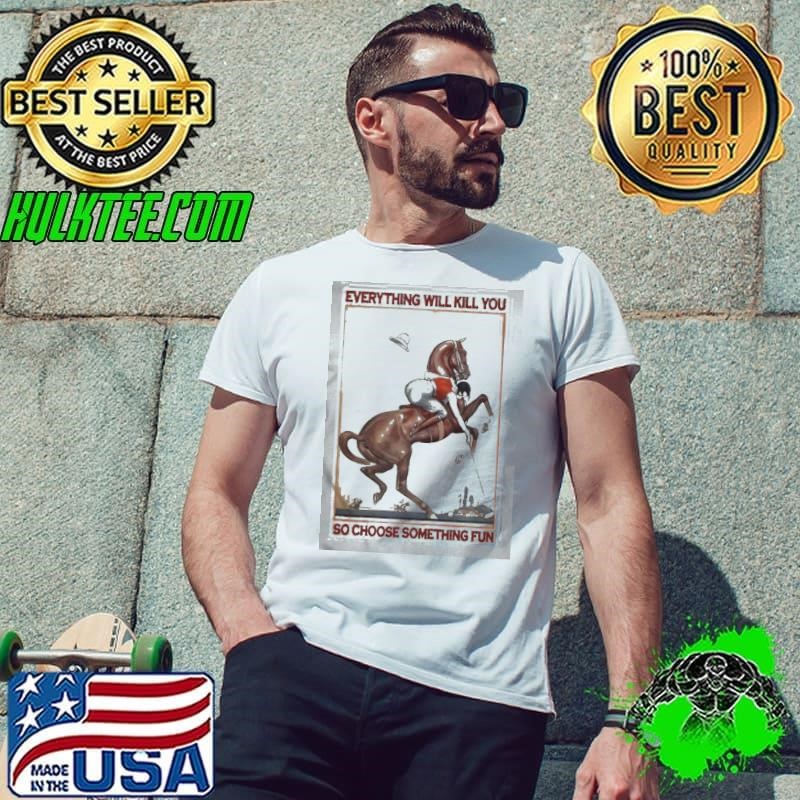 Polo Girl Everything Will Kill You So Choose Something Fun shirt