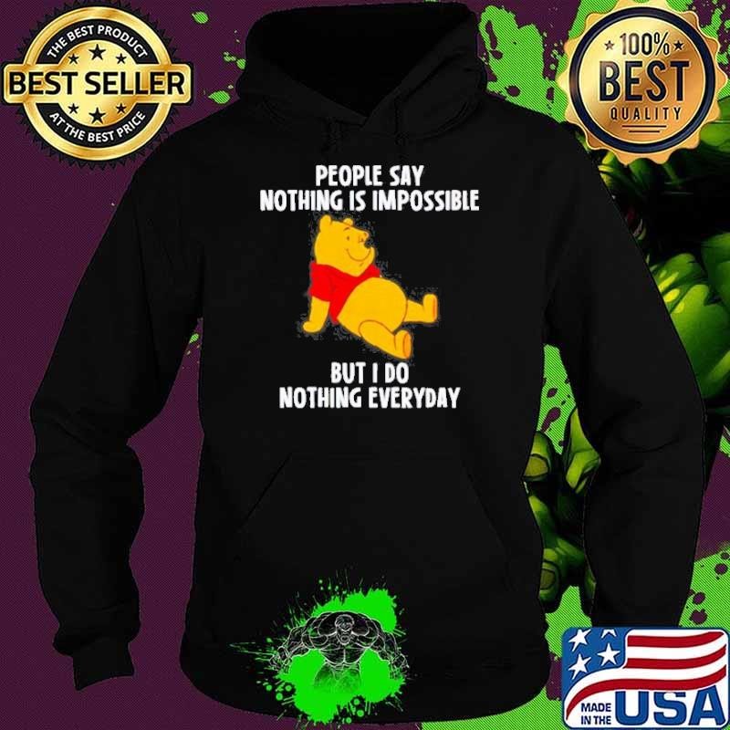 Pooh people say nothing is impossible but I do nothing everyday Hoodie