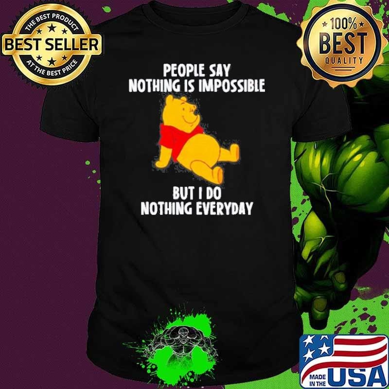 Pooh people say nothing is impossible but I do nothing everyday Unisex