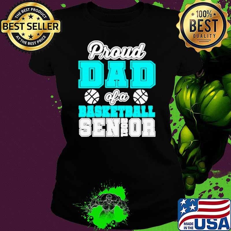 Proud Dad Of A Basketball Senior High School College shirt
