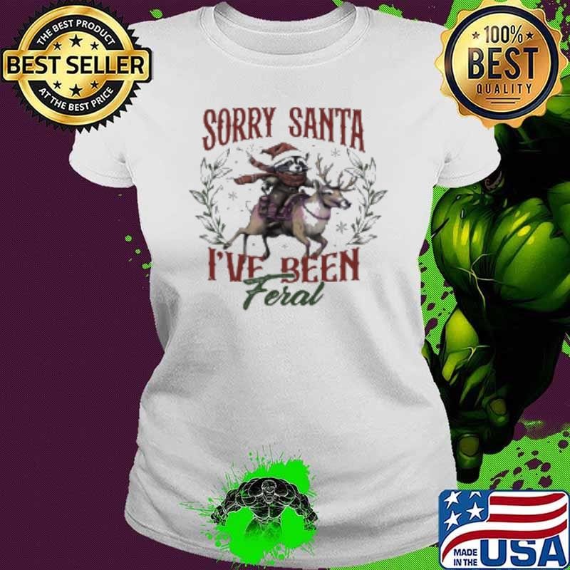 Raccoon Sorry Santa I'Ve Been Feral Christmas Ladies tee