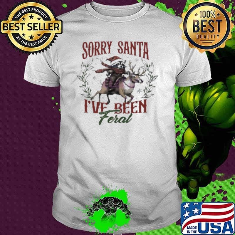 Raccoon Sorry Santa I'Ve Been Feral Christmas Unisex