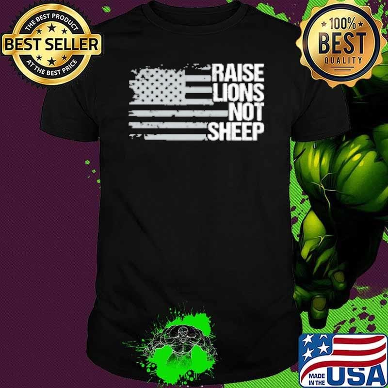 Raise Lions Not Sheep American Patriot Shirt