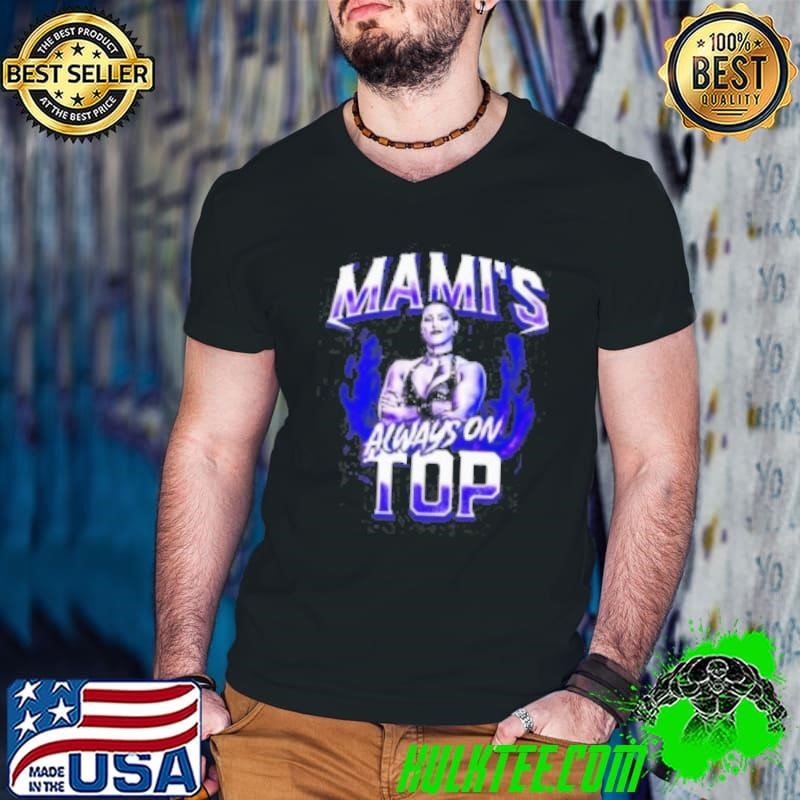 Rhea Ripley Mami'S Always On Top Shirt