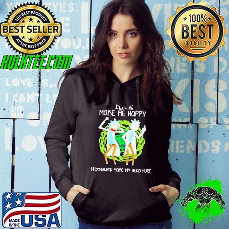 Rick Make Me Happy Humans Make My Heart Head Hurt Hoodie
