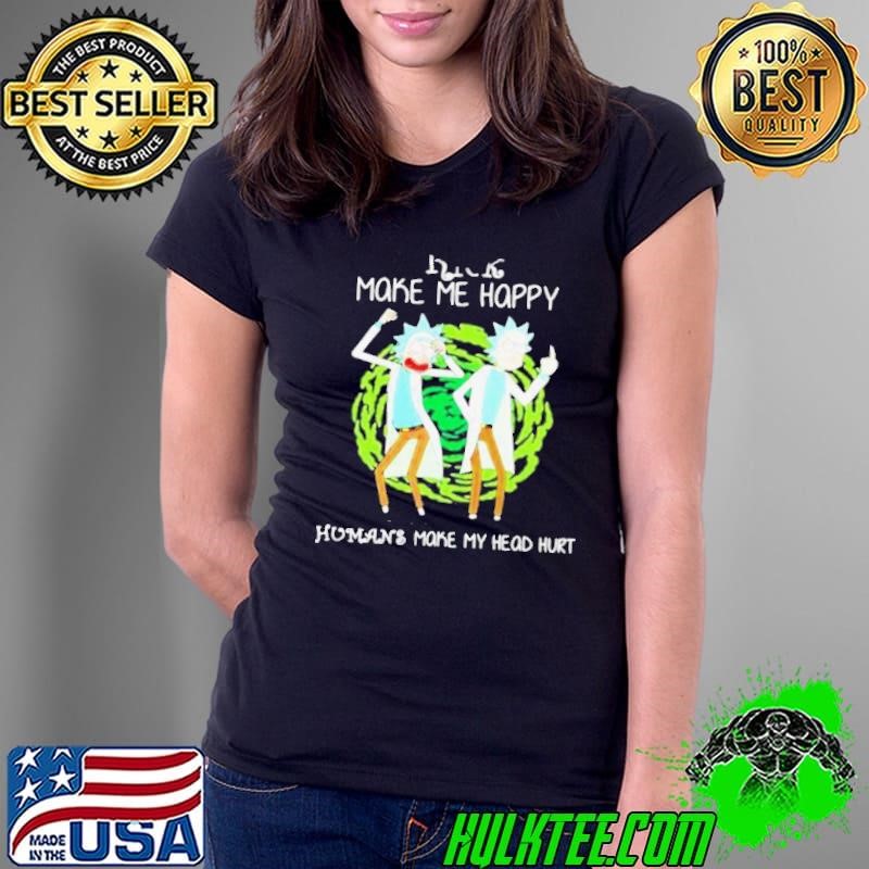 Rick Make Me Happy Humans Make My Heart Head Hurt Ladies Tee