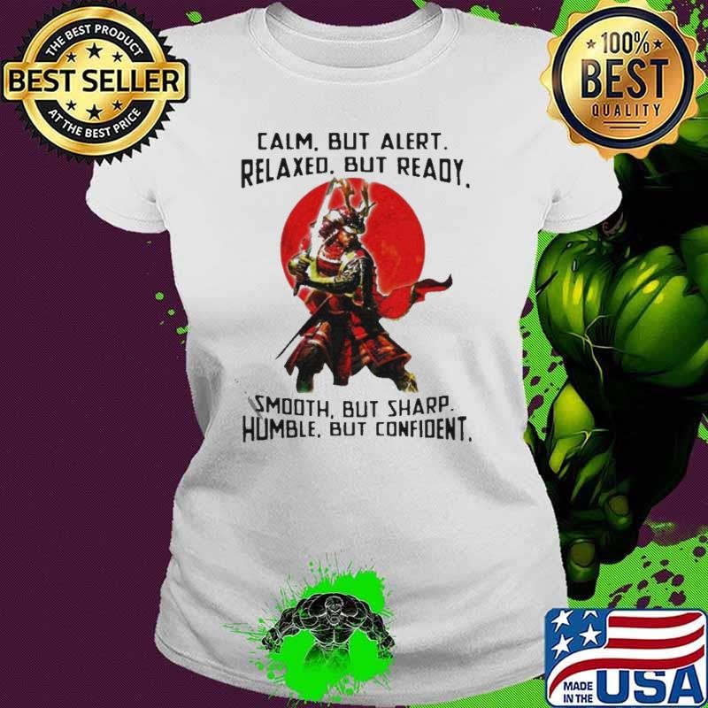 Samurai calm but alert relaxed but ready smooth but sharp humble but confident shirt