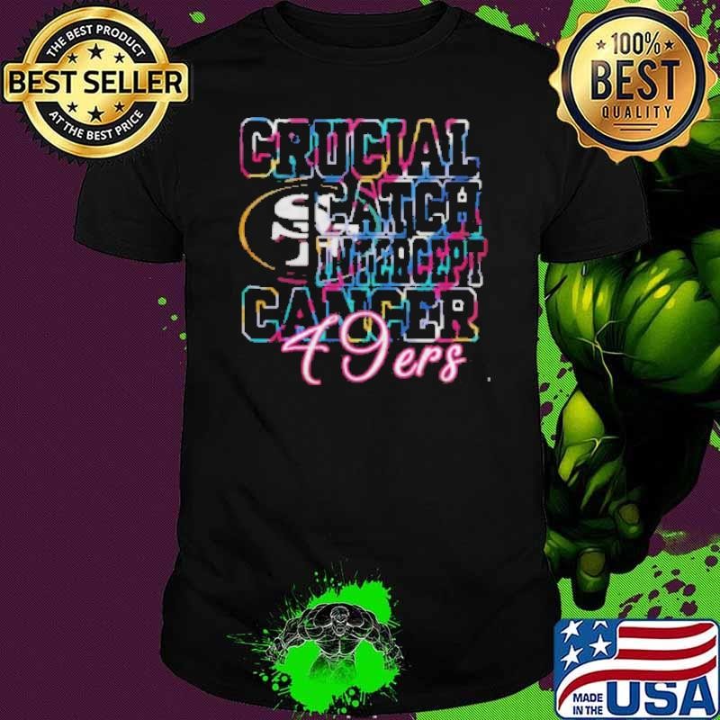 San Francisco 49ers Crucial Catch Intercept Cancer Shirt