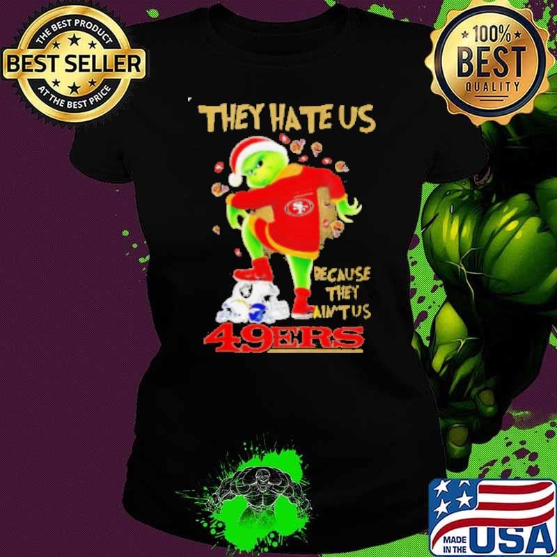 San Francisco 49ers x Grinch They hate us because they ain’t us helmet Ladies tee