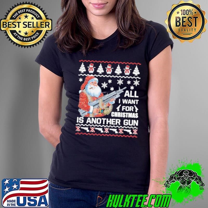 Santa All I Want For Christmas Is Another Gun Ugly shirt
