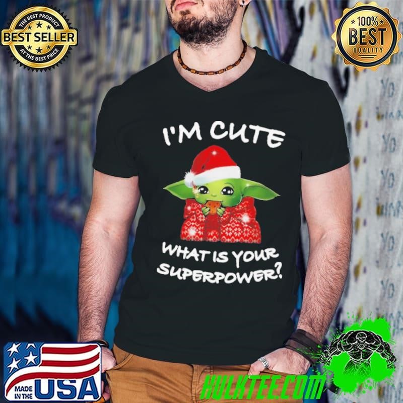 Santa Baby Yoda Im Cute What Is Your Superpower Christmas shirt