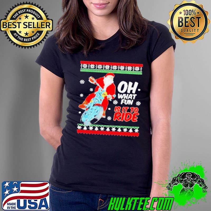 Santa Claus Motorcycle oh what is it to ride ugly Christmas Ladies Tee