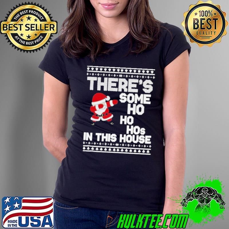 Santa Dabbing There’s Some Ho Ho Hos In This House Ugly Christmas shirt